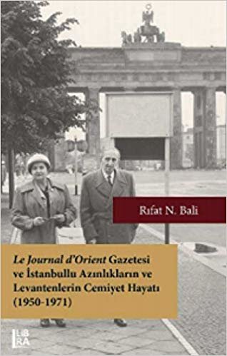 okumak Le Journal d’Orient Gazetesi ve İstanbullu Azınlıkların ve Levantenlerin Cemiyet Hayatı (1950-1971)
