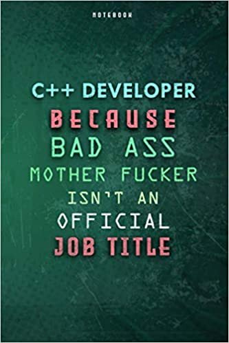 okumak C++ Developer Because Bad Ass Mother F*cker Isn&#39;t An Official Job Title Lined Notebook Journal Gift: Gym, Paycheck Budget, 6x9 inch, Over 100 Pages, Weekly, Planner, Daily Journal, To Do List