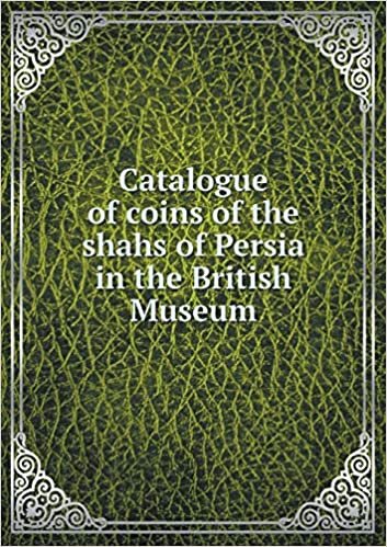 okumak Catalogue of coins of the shahs of Persia in the British Museum
