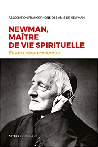 okumak Newman, maître de vie spirituelle: Etudes newmaniennes n°33 - 2017 (Cours, Colloques, Conférences des Bernardins)