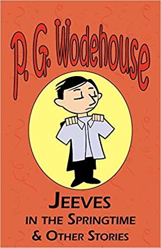 okumak Jeeves in the Springtime &amp; Other Stories - From the Manor Wodehouse Collection, a Selection from the Early Works of P. G. Wodehouse