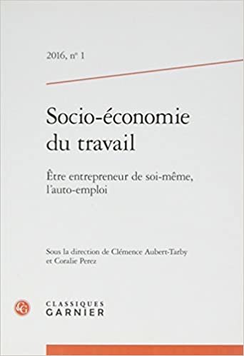 okumak Socio-économie du travail: Être entrepreneur de soi-même, l&#39;auto-emploi (2016) (2016, n° 1) (Socio-économie du travail (1))