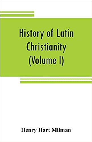 okumak History of Latin Christianity: including that of the popes to the pontificate of Nicholas V (Volume I)