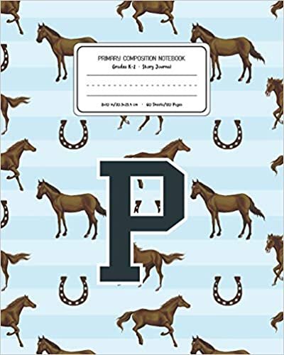 okumak Primary Composition Notebook Grades K-2 Story Journal P: Horses Animal Pattern Primary Composition Book Letter P Personalized Lined Draw and Write ... Boys Exercise Book for Kids Back to School P