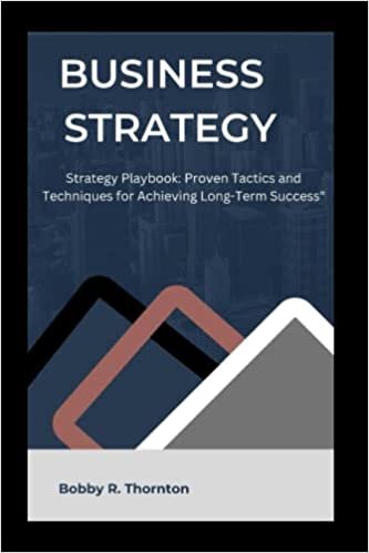 okumak BUSINESS STRATEGY: The Business Strategy Playbook: Proven Tactics and Techniques for Achieving Long-Term Success&quot;