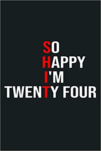 okumak So Happy I M Twenty Four Funny 24 Years Old 24Th Birthday: Notebook Planner - 6x9 inch Daily Planner Journal, To Do List Notebook, Daily Organizer, 114 Pages