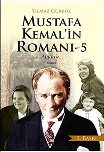 okumak Mustafa Kemal&#39;in Romanı - 5: Atatürk...