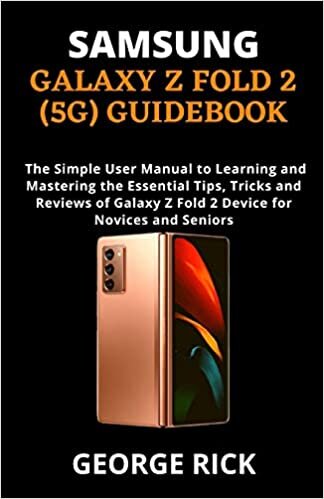 okumak SAMSUNG GALAXY Z FOLD 2 (5G) GUIDEBOOK: The Simple User Manual to Learning and Mastering the Essential Tips, Tricks and Reviews of Galaxy Z Fold 2 Device for Novices and Seniors