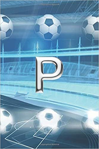 okumak P: Monogram Soccer Initial P Personalized Blank Lined Composition Book Journal - Sports Theme Gift (Monogrammed Soccer Notebook - 6 x 9, 150 Pages, Band 16)