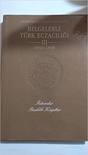 okumak BELGELERLE TÜRK ECZACILIĞI 1840-1948 III. CİLT