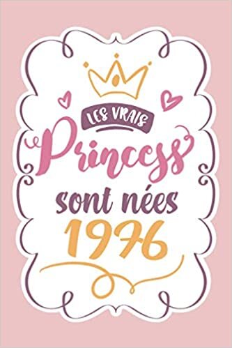 okumak Les vrais princesses sont nées 1976: cadeau anniversaire 44 ans f maman soeur coupine maitresse , cadeau de joyeux anniversaire pour 44 ans amie ... carnet 44 ans,100 pages Ligné 15.24x22.86 cm