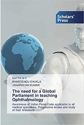 okumak The need for a Global Parliament in teaching Ophthalmology: Awareness of Indian Penal Code applicable to all medical specialties, Progressive lenses and study of their limitations