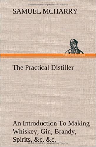 okumak The Practical Distiller An Introduction To Making Whiskey, Gin, Brandy, Spirits, &amp;c. &amp;c. of Better Quality, and in Larger Quantities, than Produced by ... from the Produce of the United States
