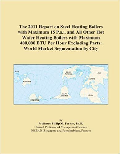 okumak The 2011 Report on Steel Heating Boilers with Maximum 15 P.s.i. and All Other Hot Water Heating Boilers with Maximum 400,000 BTU Per Hour Excluding Parts: World Market Segmentation by City