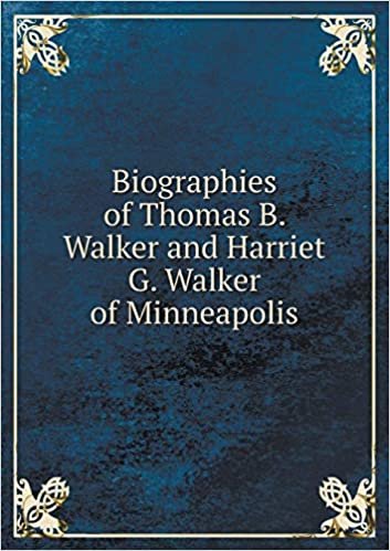 okumak Biographies of Thomas B. Walker and Harriet G. Walker of Minneapolis