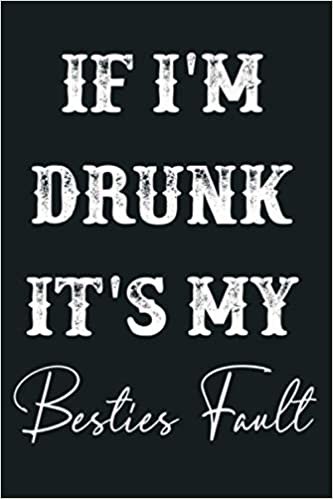 okumak If I M Drunk It S My Bestie S Fault Funny Gift Premium: Notebook Planner - 6x9 inch Daily Planner Journal, To Do List Notebook, Daily Organizer, 114 Pages