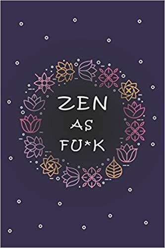 okumak Zen as F*ck: A Journal/notebook for Writing your ideas of Not Giving a Sh*t (Zen as F*ck Journal/notebook)