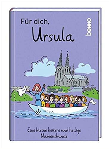 okumak Für dich, Ursula: Eine kleine heitere und heilige Namenskunde