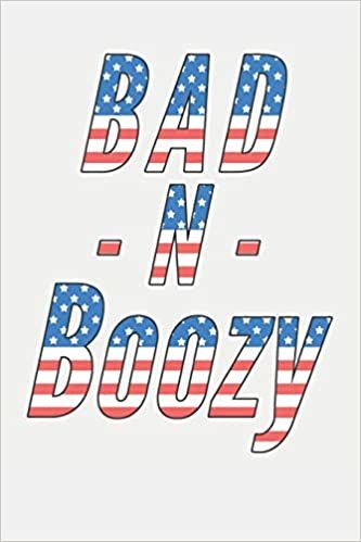 okumak Bad N Boozy: 4th of July Notebook 120 Lined Pages (6&quot; x 9&quot;)