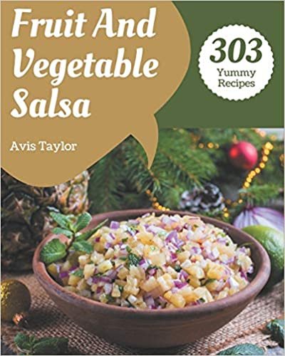 okumak 303 Yummy Fruit And Vegetable Salsa Recipes: Save Your Cooking Moments with Yummy Fruit And Vegetable Salsa Cookbook!