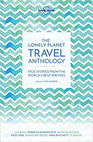 okumak The Lonely Planet Travel Anthology : True stories from the world&#39;s best writers