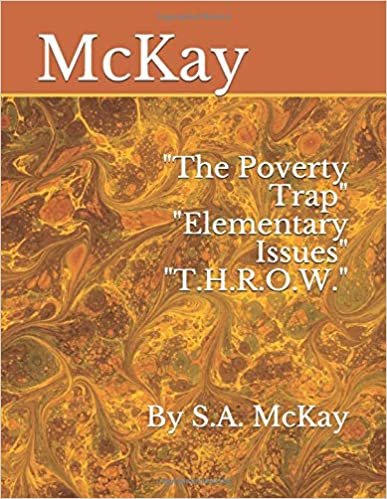 okumak &quot;The Poverty Trap&quot; &quot;Elementary Issues&quot; &quot;T.H.R.O.W.&quot;: By S.A. McKay