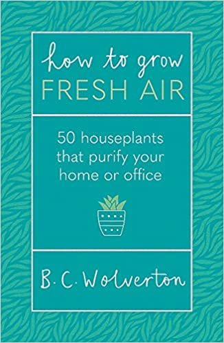 okumak How To Grow Fresh Air: 50 Houseplants To Purify Your Home Or Office
