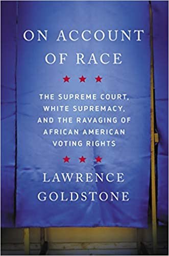 okumak On Account of Race: The Supreme Court, White Supremacy, and the Ravaging of African American Voting Rights