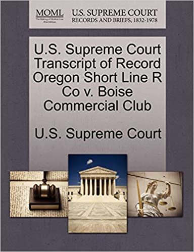 okumak U.S. Supreme Court Transcript of Record Oregon Short Line R Co v. Boise Commercial Club