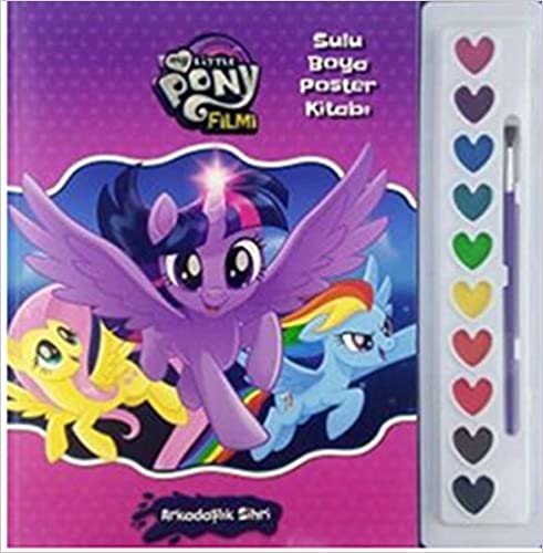 okumak My Little Pony - Sulu Boya Poster Kitabı: Arkadaşlık Sihri