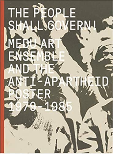 okumak The People Shall Govern!: Medu Art Ensemble and the Anti-Apartheid Poster, 1979-1985