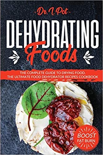 okumak Dehydrating Foods: The Complete Guide to Drying Food. The Ultimate Food Dehydrator Recipes Cookbook (Food Rules to Healthy Eating, Band 1)