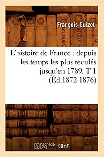 okumak Guizot, F: L&#39;Histoire de France: Depuis Les Temps Les P