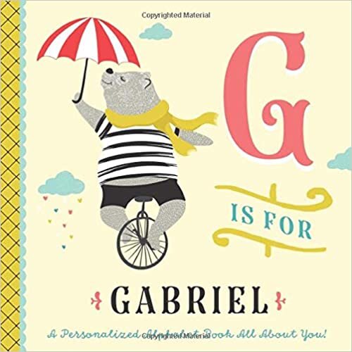 okumak G is for Gabriel: A Personalized Alphabet Book All About You! (Personalized Children&#39;s Book)