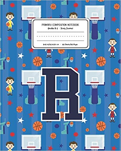 okumak Primary Composition Notebook Grades K-2 Story Journal R: Basketball Pattern Primary Composition Book Letter R Personalized Lined Draw and Write ... Exercise Book for Kids Back to School Pres