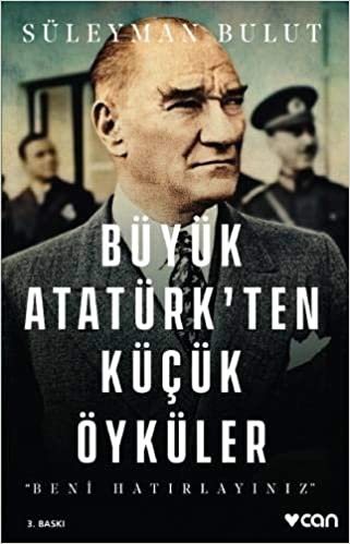 okumak Büyük Atatürk’ten Küçük Öyküler: Beni Hatırlayınız