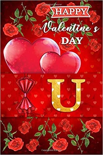 okumak Happy Valentine&#39;s Day U: Initial Monogram Letter U Lined Notebook, Journal Or Diary For Valentine&#39;s Day - Personalized Gifts Ideas For Her Or Him Boyfriend Girlfriend Women Wife Husband...