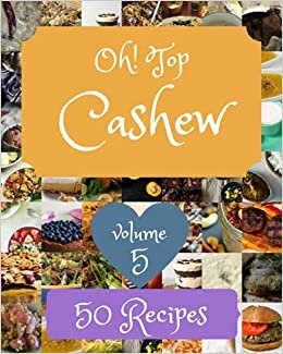 okumak Oh! Top 50 Cashew Recipes Volume 5: An One-of-a-kind Cashew Cookbook