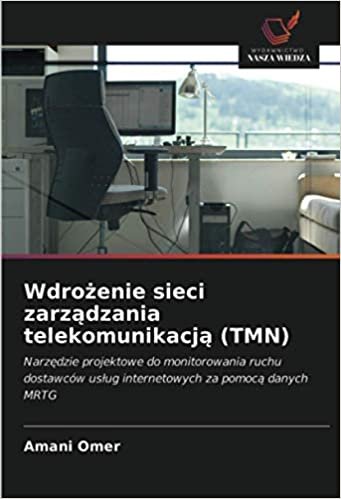 okumak Wdrożenie sieci zarządzania telekomunikacją (TMN): Narzędzie projektowe do monitorowania ruchu dostawców usług internetowych za pomocą danych MRTG