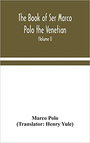 okumak The book of Ser Marco Polo the Venetian, concerning the kingdoms and marvels of the East (Volume I)