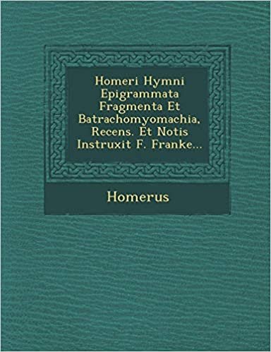 okumak Homeri Hymni Epigrammata Fragmenta Et Batrachomyomachia, Recens. Et Notis Instruxit F. Franke...