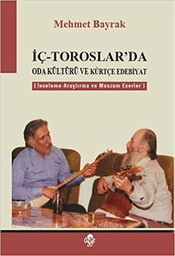 okumak İç - Toroslar&#39;da Oda Kültürü ve Kürtçe Edebiyat: (İnceleme - Araştırma ve Manzum Eserler)