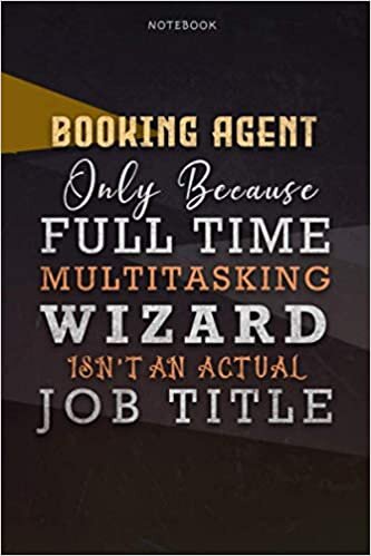 okumak Lined Notebook Journal Booking Agent Only Because Full Time Multitasking Wizard Isn&#39;t An Actual Job Title Working Cover: Goals, A Blank, Personal, ... Over 110 Pages, Organizer, Paycheck Budget