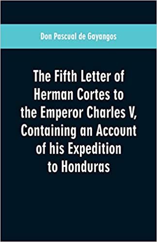 okumak The Fifth Letter of Herman Cortes to the Emperor Charles V: Containing an Account of his Expedition to Honduras