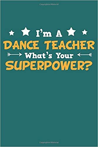 okumak I&#39;m a Dance Teacher What&#39;s Your Superpower: 2021 Planners for Dance Teachers