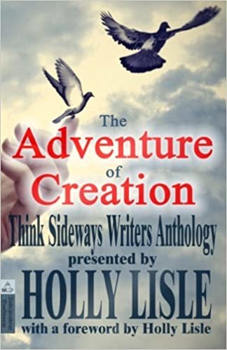okumak The Adventure of Creation: With a Foreword by Holly Lisle: Volume 1 (Think Sideways Writers Anthology)