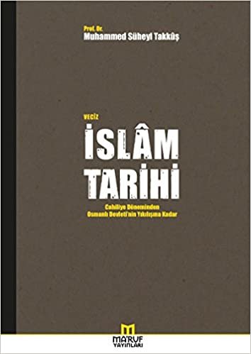 okumak Veciz İslam Tarihi: Cahiliye Döneminden Osmanlı Devleti’nin Yıkılışına Kadar