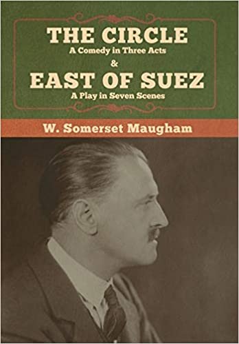 okumak The Circle: A Comedy in Three Acts &amp; East of Suez: A Play in Seven Scenes