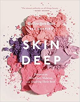 okumak Skin Deep: Women on Skin Care, Makeup, and Looking Their Best