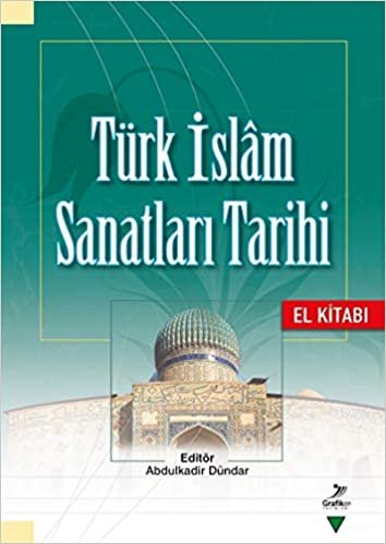 okumak Türk İslam Sanatları Tarihi - El Kitabı